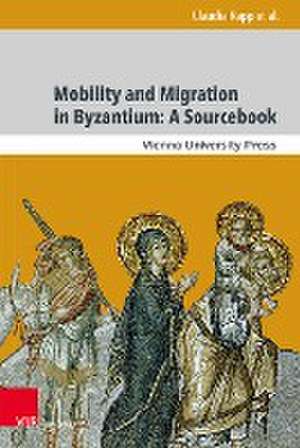 Mobility and Migration in Byzantium: A Sourcebook de Claudia Rapp