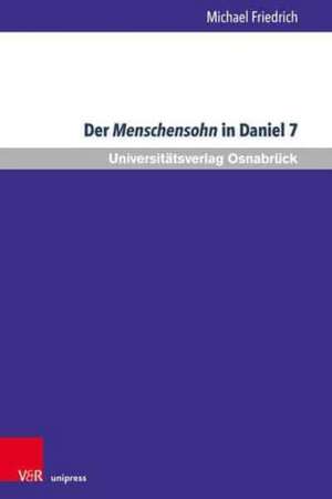 Der Menschensohn in Daniel 7: Eine Sichtung der neueren Diskussion de Michael Friedrich