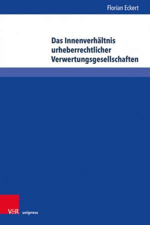 Das Innenverhältnis urheberrechtlicher Verwertungsgesellschaften de Florian Eckert