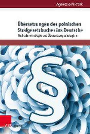 Ubersetzungen des polnischen Strafgesetzbuches ins Deutsche: Rechtsterminologie und ubersetzungsstrategien de Agnieszka Pietrzak