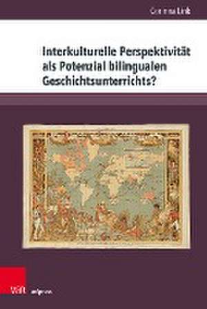 Interkulturelle Perspektivitt als Potenzial bilingualen Geschichtsunterrichts?: Eine empirische Studie de Corinna Link