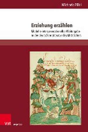 Erziehung erzhlen: Modelle intergenerationeller Weitergabe in der deutschen Literatur des Mittelalters de Michaela Plzl