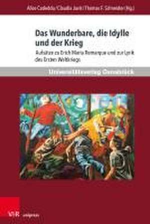 Das Wunderbare, die Idylle und der Krieg: Aufstze zu Erich Maria Remarque und zur Lyrik des Ersten Weltkriegs de Alice Cadeddu