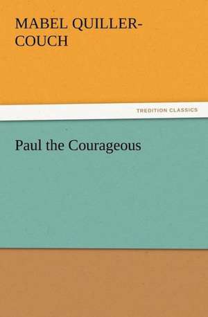 Paul the Courageous de Mabel Quiller-Couch