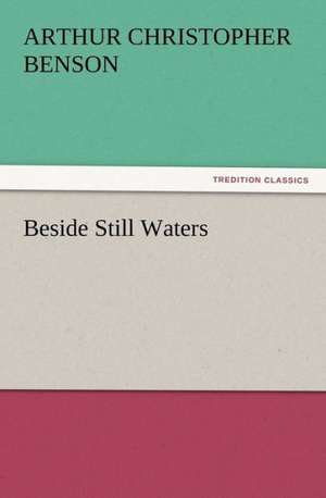 Beside Still Waters de Arthur Christopher Benson