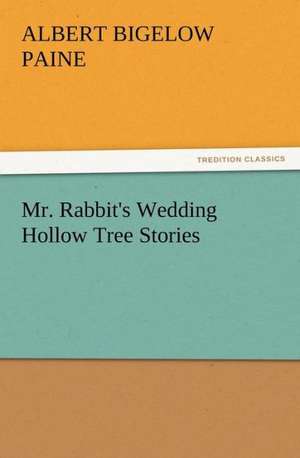 Mr. Rabbit's Wedding Hollow Tree Stories de Albert Bigelow Paine