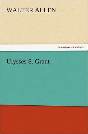 Ulysses S. Grant de Walter Allen