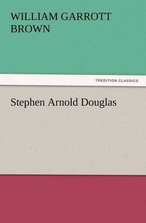 Stephen Arnold Douglas de William Garrott Brown