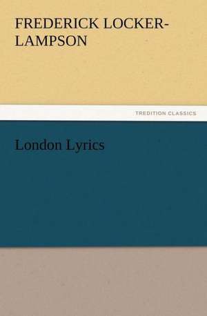 London Lyrics de Frederick Locker-Lampson