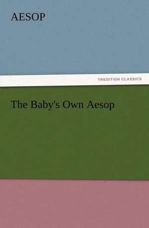 The Baby's Own Aesop de Aesop