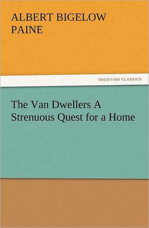 The Van Dwellers a Strenuous Quest for a Home: 22 Volumes de Albert Bigelow Paine