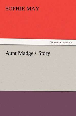 Aunt Madge's Story de Sophie May