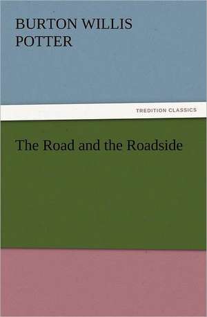 The Road and the Roadside de Burton Willis Potter