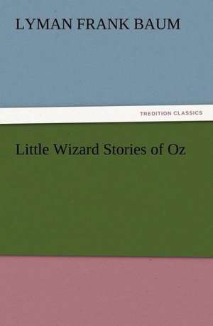 Little Wizard Stories of Oz de L. Frank (Lyman Frank) Baum