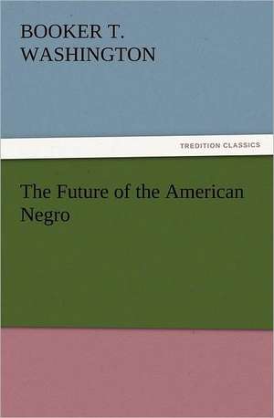 The Future of the American Negro de Booker T Washington