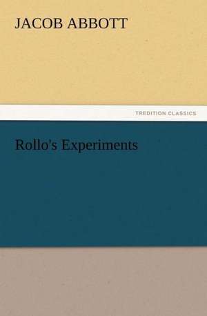 Rollo's Experiments de Jacob Abbott