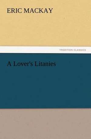 A Lover's Litanies de Eric Mackay