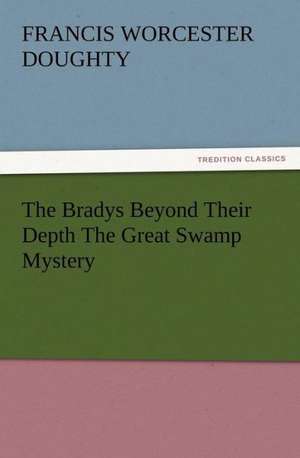 The Bradys Beyond Their Depth the Great Swamp Mystery: Historie of England (1 of 9) Henrie IV de Francis Worcester Doughty