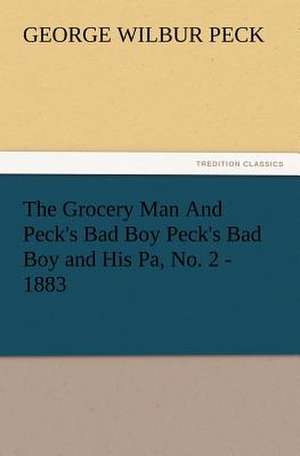 The Grocery Man and Peck's Bad Boy Peck's Bad Boy and His Pa, No. 2 - 1883: A Christmas Rhyme de George W. (George Wilbur) Peck