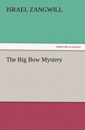 The Big Bow Mystery de Israel Zangwill