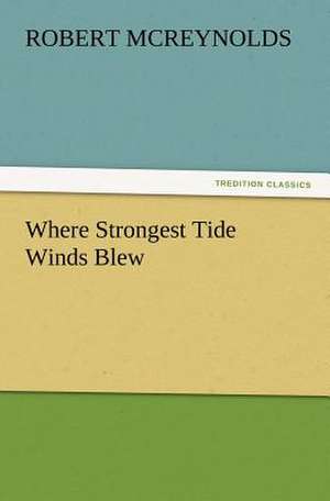 Where Strongest Tide Winds Blew de Robert McReynolds