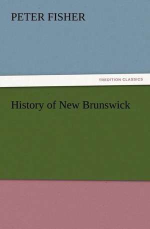 History of New Brunswick de Peter Fisher