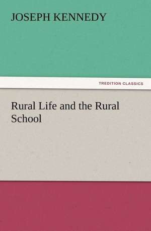 Rural Life and the Rural School de Joseph Kennedy