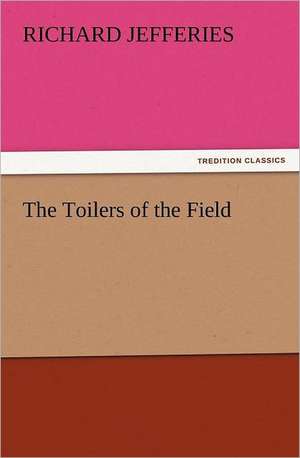 The Toilers of the Field de Richard Jefferies