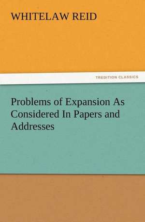 Problems of Expansion as Considered in Papers and Addresses: His Sea Stories de Whitelaw Reid