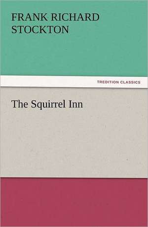 The Squirrel Inn de Frank Richard Stockton