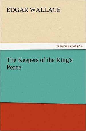 The Keepers of the King's Peace de Edgar Wallace