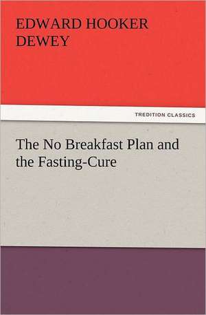 The No Breakfast Plan and the Fasting-Cure de Edward Hooker Dewey