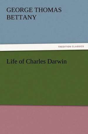 Life of Charles Darwin de G. T. (George Thomas) Bettany