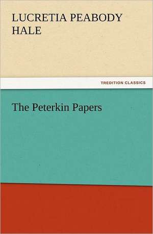 The Peterkin Papers de Lucretia P. (Lucretia Peabody) Hale