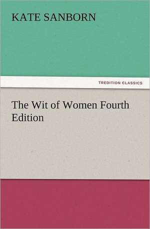 The Wit of Women Fourth Edition de Kate Sanborn