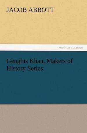 Genghis Khan, Makers of History Series de Jacob Abbott