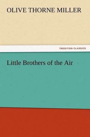 Little Brothers of the Air de Olive Thorne Miller