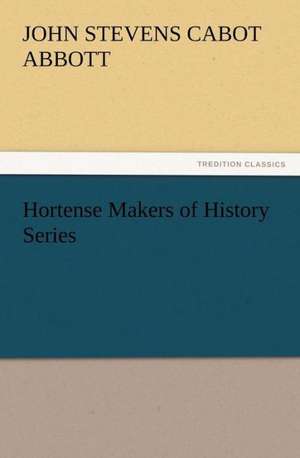 Hortense Makers of History Series de John S. C. (John Stevens Cabot) Abbott