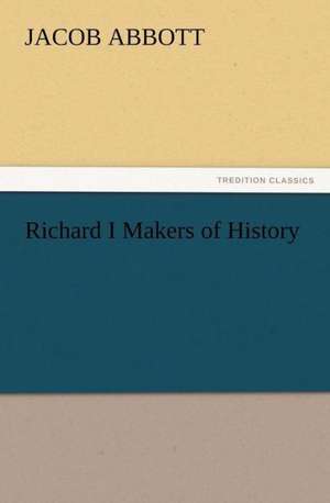 Richard I Makers of History de Jacob Abbott