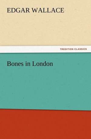 Bones in London de Edgar Wallace