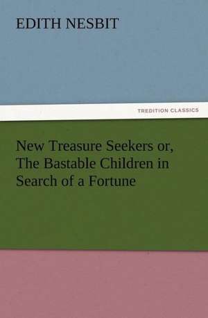 New Treasure Seekers Or, the Bastable Children in Search of a Fortune: Buccaneer de E. (Edith) Nesbit