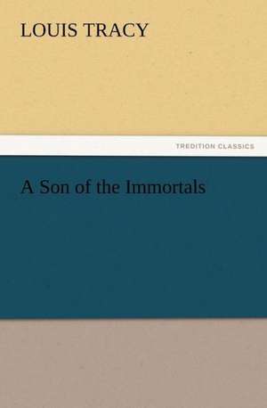 A Son of the Immortals de Louis Tracy