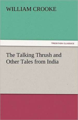 The Talking Thrush and Other Tales from India de William Crooke