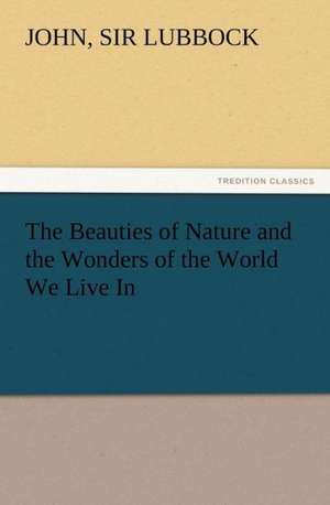 The Beauties of Nature and the Wonders of the World We Live in: Buccaneer de Sir John Lubbock