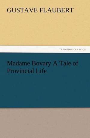 Madame Bovary a Tale of Provincial Life: Buccaneer de Gustave Flaubert