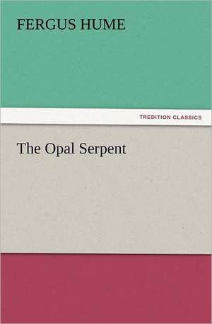 The Opal Serpent de Fergus Hume