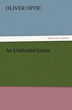 An Undivided Union de Oliver Optic