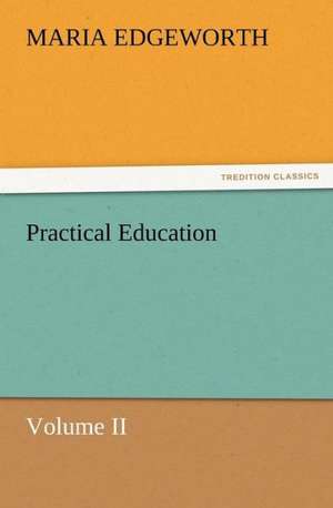 Practical Education, Volume II de Maria Edgeworth