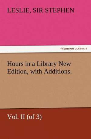 Hours in a Library New Edition, with Additions. Vol. II (of 3) de Sir Leslie Stephen