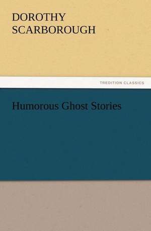 Humorous Ghost Stories de Dorothy Scarborough